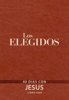Los Elegidos - El Libro Uno: 40 Días Con Jesús