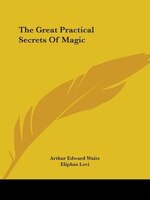 The Great Practical Secrets Of Magic