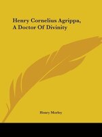 Henry Cornelius Agrippa, A Doctor Of Divinity