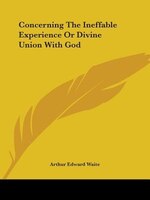 Concerning The Ineffable Experience Or Divine Union With God