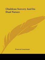 Chaldean Sorcery And Its Dual Nature