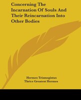 Concerning The Incarnation Of Souls And Their Reincarnation Into Other Bodies