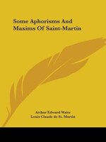 Some Aphorisms And Maxims Of Saint-martin