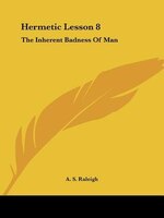 Hermetic Lesson 8: The Inherent Badness Of Man
