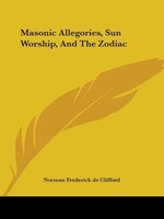 Masonic Allegories, Sun Worship, And The Zodiac