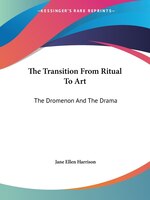 The Transition From Ritual To Art: The Dromenon And The Drama