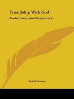 Friendship With God: Tauler, Suso, And Ruysbroeck