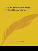 How To Attain Knowledge Of The Higher Worlds