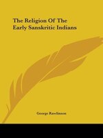 The Religion Of The Early Sanskritic Indians