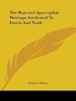 The Rejected Apocryphal Writings Attributed To Enoch And Noah