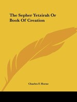 The Sepher Yetzirah Or Book Of Creation