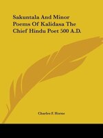 Sakuntala And Minor Poems Of Kalidasa The Chief Hindu Poet 500 A.d.