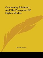 Concerning Initiation And The Perception Of Higher Worlds