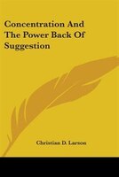 Concentration And The Power Back Of Suggestion