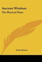 Ancient Wisdom: The Physical Plane