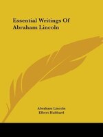 Essential Writings Of Abraham Lincoln