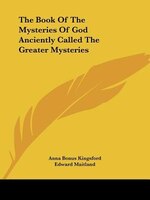 The Book Of The Mysteries Of God Anciently Called The Greater Mysteries