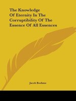 The Knowledge Of Eternity In The Corruptibility Of The Essence Of All Essences