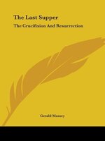 The Last Supper: The Crucifixion And Resurrection