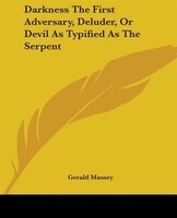 Darkness The First Adversary, Deluder, Or Devil As Typified As The Serpent