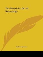 The Relativity Of All Knowledge