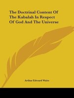The Doctrinal Content Of The Kabalah In Respect Of God And The Universe