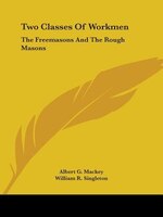 Two Classes Of Workmen: The Freemasons And The Rough Masons