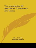 The Introduction Of Speculative Freemasonry Into France