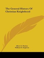 The General History Of Christian Knighthood