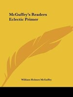 Mcguffey's Readers Eclectic Primer