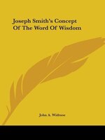 Joseph Smith's Concept Of The Word Of Wisdom