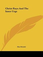 Christ Rays And The Inner Urge