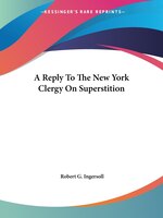 A Reply To The New York Clergy On Superstition