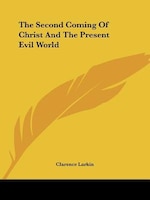 The Second Coming Of Christ And The Present Evil World