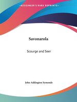 Savonarola: Scourge And Seer