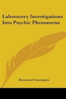 Laboratory Investigations Into Psychic Phenomena