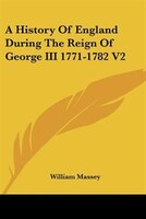 A History Of England During The Reign Of George Iii 1771-1782 V2