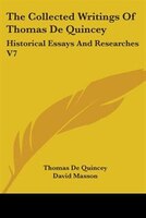 The Collected Writings Of Thomas De Quincey: Historical Essays And Researches V7