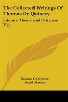 The Collected Writings Of Thomas De Quincey: Literary Theory And Criticism V11