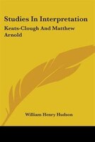 Studies In Interpretation: Keats-clough And Matthew Arnold