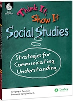 Think It, Show It Social Studies: Strategies for Communicating Understanding  Teacher Resource Provides Strategies to Develop Clear and Concise Writin