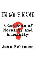 IN GOD'S NAME: A Question of Morality and Humanity
