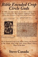 Bible Encoded Crop Circle Gods: The Bible And Crop Circles Are Decoded To Reveal Their Common Source. Four Alien Mysteries Explain