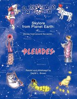 Skylore From Planet Earth: Stories From Around The World...pleiades