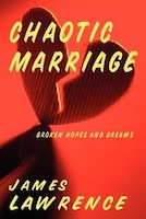 Chaotic Marriage: Broken Hopes And Dreams