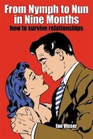 From Nymph to Nun in Nine Months: how to survive relationships