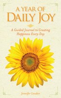 A Year of Daily Joy: A Guided Journal to Creating Happiness Every Day