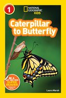 National Geographic Readers: Caterpillar To Butterfly