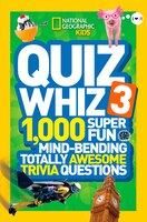 National Geographic Kids Quiz Whiz 3: 1,000 Super Fun Mind-bending Totally Awesome Trivia Questions