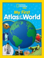 National Geographic Kids My First Atlas Of The World: A Child's First Picture Atlas